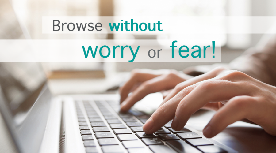 Browse without worry or fear!
