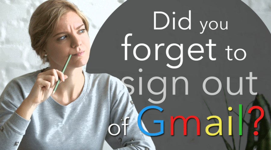 Not sure if you signed out of Gmail on other devices?