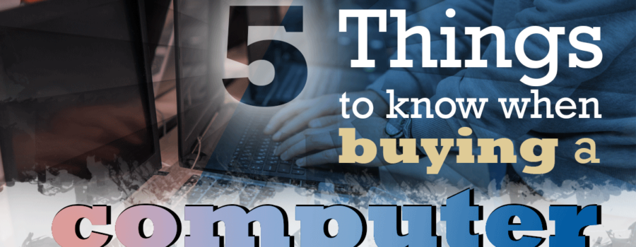 5 things to know when buying a computer