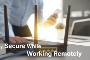 Stay Secure While Working Remotely